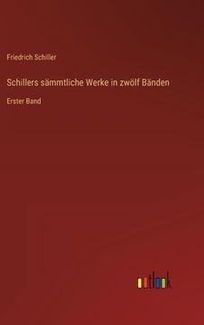 portada Schillers sämmtliche Werke in zwölf Bänden: Erster Band (en Alemán)