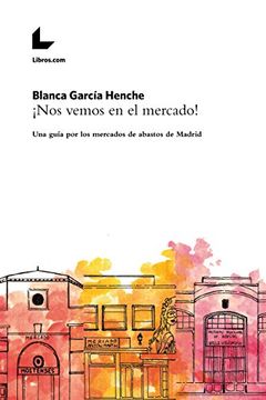 portada ¡Nos vemos en el mercado!: Una guía por los mercados de abastos de Madrid (Spanish Edition)