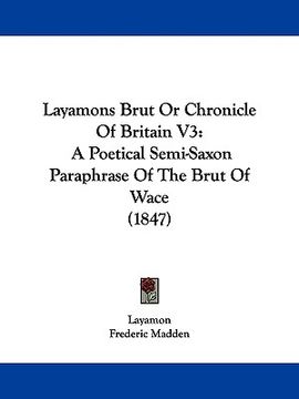 portada layamons brut or chronicle of britain v3: a poetical semi-saxon paraphrase of the brut of wace (1847)