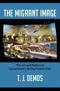 portada the migrant image: the art and politics of documentary during global crisis (en Inglés)
