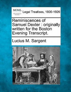 portada reminiscences of samuel dexter: originally written for the boston evening transcript. (in English)