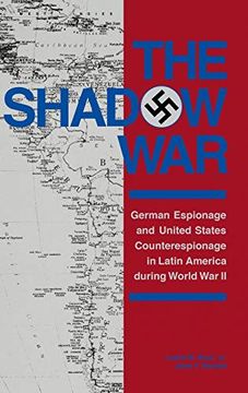 portada The Shadow War: German Espionage and United States Counterespionage in Latin America During World war ii (Foreign Intelligence Book Series) (in English)