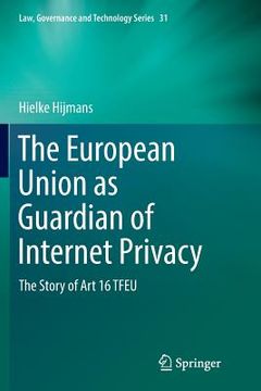 portada The European Union as Guardian of Internet Privacy: The Story of Art 16 Tfeu (en Inglés)