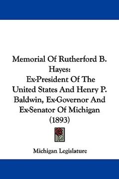portada memorial of rutherford b. hayes: ex-president of the united states and henry p. baldwin, ex-governor and ex-senator of michigan (1893) (en Inglés)