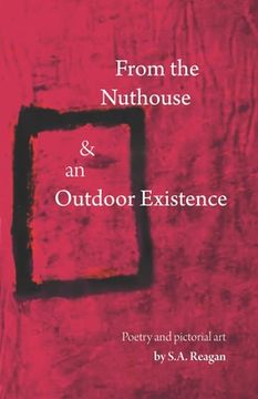 portada From The Nuthouse and an Outdoor Existence: Poetry and Pictorial Art (en Inglés)