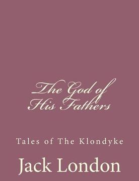 portada The God of His Fathers: Tales of The Klondyke (en Inglés)