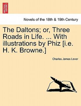 portada the daltons; or, three roads in life. ... with illustrations by phiz [i.e. h. k. browne.] (en Inglés)