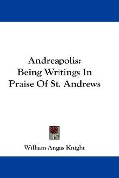 portada andreapolis: being writings in praise of st. andrews (en Inglés)