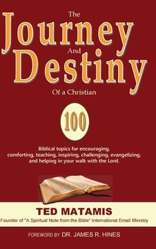 portada The Journey and Destiny of a Christian: 100 Biblical topics for encouraging, comforting, teaching, inspiring, challenging, evangelizing, and helping i (en Inglés)