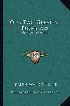 portada our two greatest bug-bears: fear and worry (en Inglés)