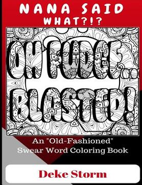 portada Nana Said What?!?: An "Old Fashioned" Swear Word Coloring Book (en Inglés)