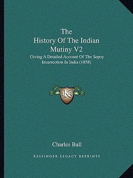 portada the history of the indian mutiny v2: giving a detailed account of the sepoy insurrection in india (1858) (en Inglés)