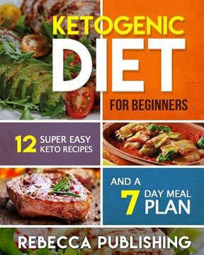 portada Ketogenic Diet For Beginners: 12 Super Easy Keto Recipes and a 7 Day Meal Plan (en Inglés)