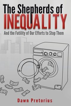 portada The Shepherds of Inequality: And the Futility of Our Efforts to Stop Them (en Inglés)