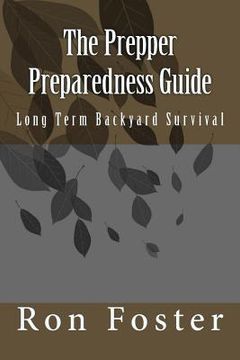 portada The Prepper Preparedness Guide: Long Term Backyard Survival (en Inglés)