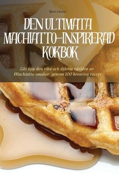 portada Den Ultimata Machiatto-Inspirerad Kokbok (in Swedish)