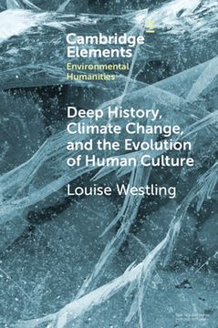 portada Deep History, Climate Change, and the Evolution of Human Culture (Elements in Environmental Humanities) (en Inglés)