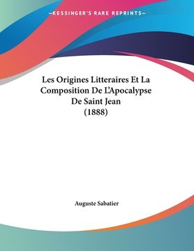 portada Les Origines Litteraires Et La Composition De L'Apocalypse De Saint Jean (1888) (en Francés)