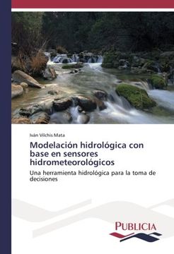 portada Modelación Hidrológica con Base en Sensores Hidrometeorológicos: Una Herramienta Hidrológica Para la Toma de Decisiones (in Spanish)