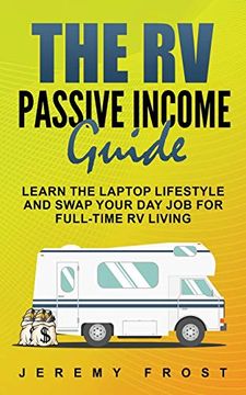 portada The rv Passive Income Guide: Learn the Laptop Lifestyle and Swap Your day job for Full-Time rv Living (en Inglés)