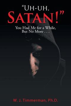portada "Uh-uh, Satan!": You Had Me for a While, But No More . . . (in English)