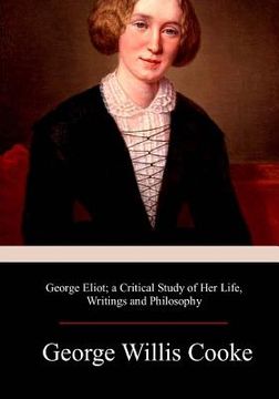 portada George Eliot; a Critical Study of Her Life, Writings and Philosophy (in English)