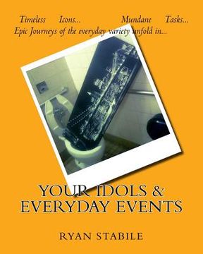 portada Your Idols & Everyday Events: Timeless Icons? Mundane Tasks? An epic journey of the everyday variety unfolds (in English)