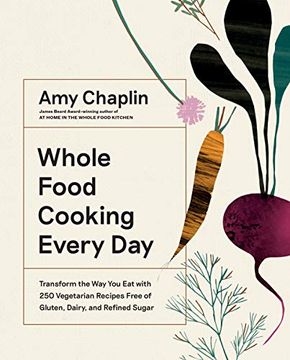 portada Whole Food Cooking Every Day: Transform the way you eat With 250 Vegetarian Recipes Free of Gluten, Dairy, and Refined Sugar (en Inglés)