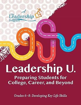 portada Leadership u: Preparing Students for College, Career, and Beyond Grades 6–8: Developing key Life Skills 