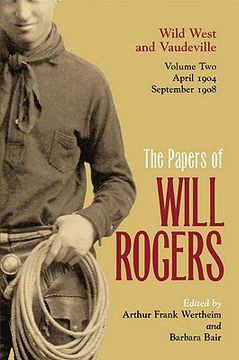 portada the papers of will rogers: wild west and vaudeville, april 1904 - september 1908 (en Inglés)
