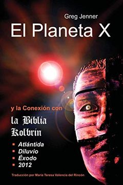 portada El Planeta x y la Conexion con la Biblia Kolbrin: El Motivo por el Cual la Biblia Kolbrin es la Piedra Rosetta del Planeta x (in Spanish)
