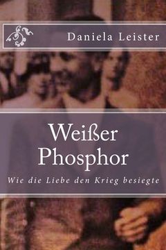 portada Weißer Phosphor: Wie die Liebe den Krieg besiegte (en Alemán)