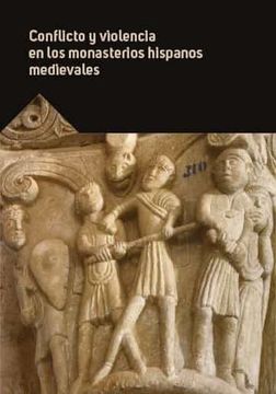 portada Conflicto y Violencia en los Monasterios Hispanos Medievales (in Spanish)