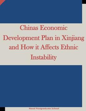 portada Chinas Economic Development Plan in Xinjiang and How it Affects Ethnic Instability (en Inglés)