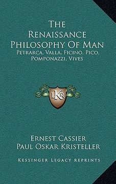 portada the renaissance philosophy of man: petrarca, valla, ficino, pico, pomponazzi, vives (in English)