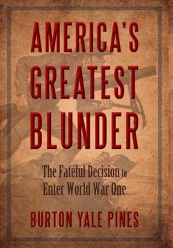 portada America's Greatest Blunder: The Fateful Decision to Enter World War One (en Inglés)