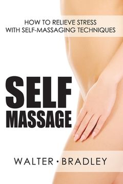 portada Self-Massage: How to Relieve Stress with Self-Massaging Techniques (en Inglés)
