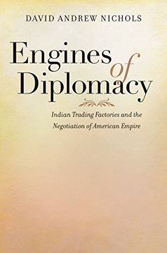 portada Engines of Diplomacy: Indian Trading Factories and the Negotiation of American Empire