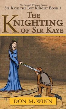 portada The Knighting of Sir Kaye: Sir Kaye the Boy Knight Book 1 (en Inglés)