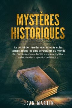 portada Mystères Historiques: La vérité derrière les événements et les conspirations les plus déroutants du monde - Des histoires époustouflantes su (en Francés)