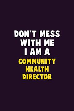 portada Don't Mess With me, i am a Community Health Director: 6x9 Career Pride 120 Pages Writing Nots (en Inglés)