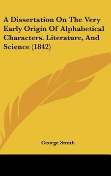 portada a dissertation on the very early origin of alphabetical characters. literature, and science (1842) (in English)