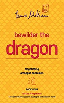 portada Bewilder the Dragon: Negotiating Amongst Confusion: The Path Between Eastern Strategies and Western Minds (The dao of Negotiation) (in English)