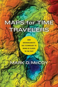 portada Maps for Time Travelers: How Archaeologists use Technology to Bring us Closer to the Past (en Inglés)