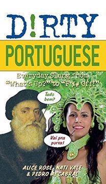 portada Dirty Portuguese: Everyday Slang From "What's Up? " to "F*%# Off! "W 160 (Dirty Everyday Slang) 