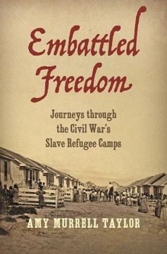 portada Embattled Freedom: Journeys Through the Civil War's Slave Refugee Camps (Civil war America) (en Inglés)