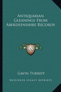 portada antiquarian gleanings from aberdeenshire records (en Inglés)