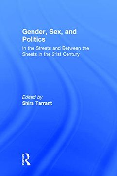 portada Gender, Sex, and Politics: In the Streets and Between the Sheets in the 21St Century (en Inglés)