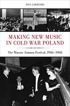 portada Making new Music in Cold war Poland: The Warsaw Autumn Festival, 1956-1968 (California Studies in 20Th-Century Music) (en Inglés)