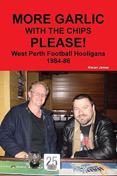portada More Garlic With the Chips Please! West Perth Football Hooligans 1984-86 (en Inglés)